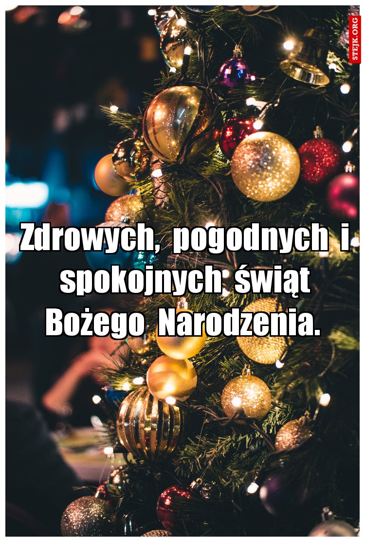 Zdrowych,  pogodnych  i  spokojnych  świąt  Bożego  Narodzenia. 