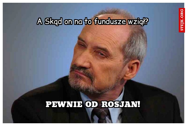 A Skąd on na to fundusze wziął?