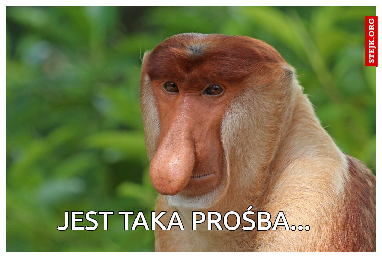 JEST TAKA PROŚBA...