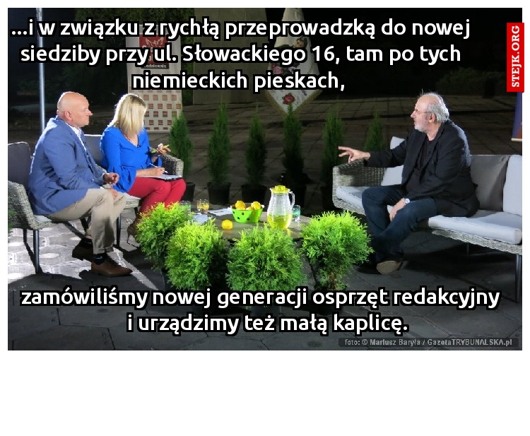 ...i w związku z rychłą przeprowadzką do nowej siedziby przy ul. Słowackiego 16, tam po tych niemieckich pieskach, 