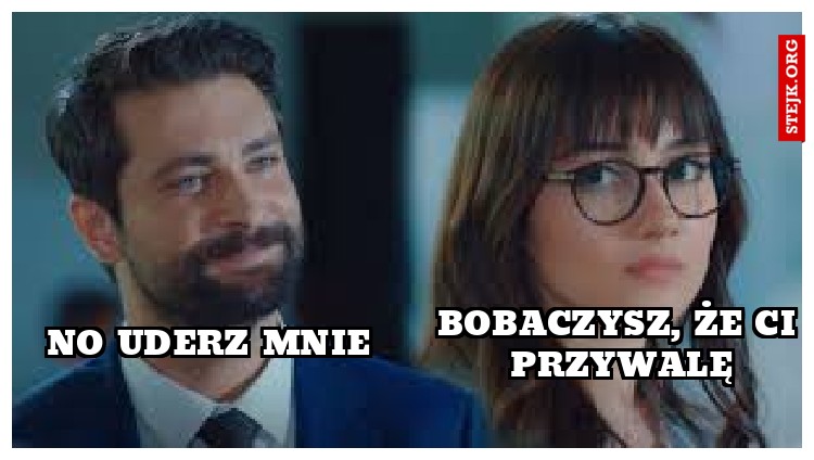 No uderz mnie