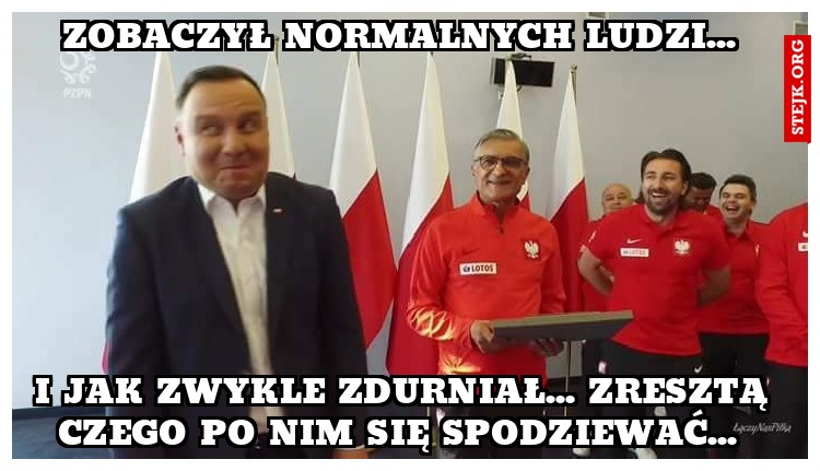 Zobaczył normalnych ludzi... 