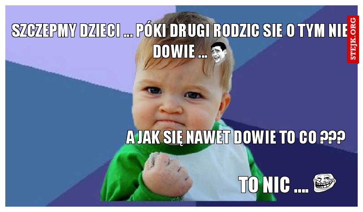 SZCZEPMY DZIECI ... PÓKI DRUGI RODZIC SIE O TYM NIE DOWIE ...