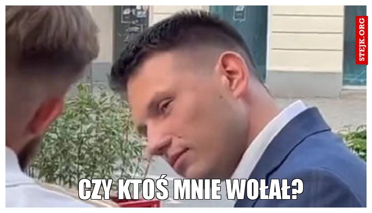 Czy ktoś mnie wołał?