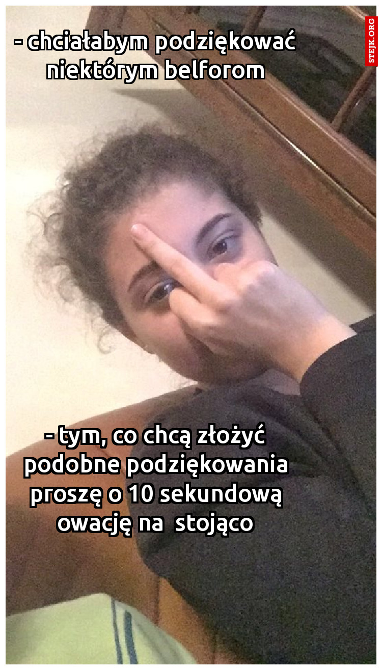 - tym, co chcą złożyć podobne podziękowania proszę o 10 sekundową owację na  stojąco