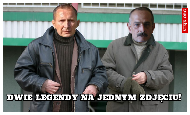 DWIE LEGENDY NA JEDNYM ZDJĘCIU