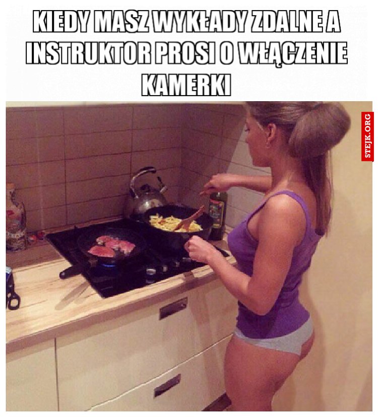 KIEDY MASZ WYKŁADY ZDALNE A INSTRUKTOR PROSI O WŁĄCZENIE KAMERKI