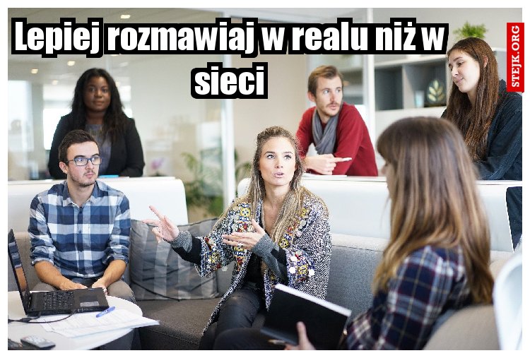 Lepiej rozmawiaj w realu niż w sieci