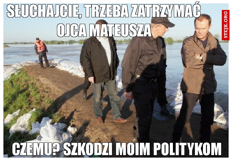 Słuchajcie, trzeba zatrzymać ojca Mateusza