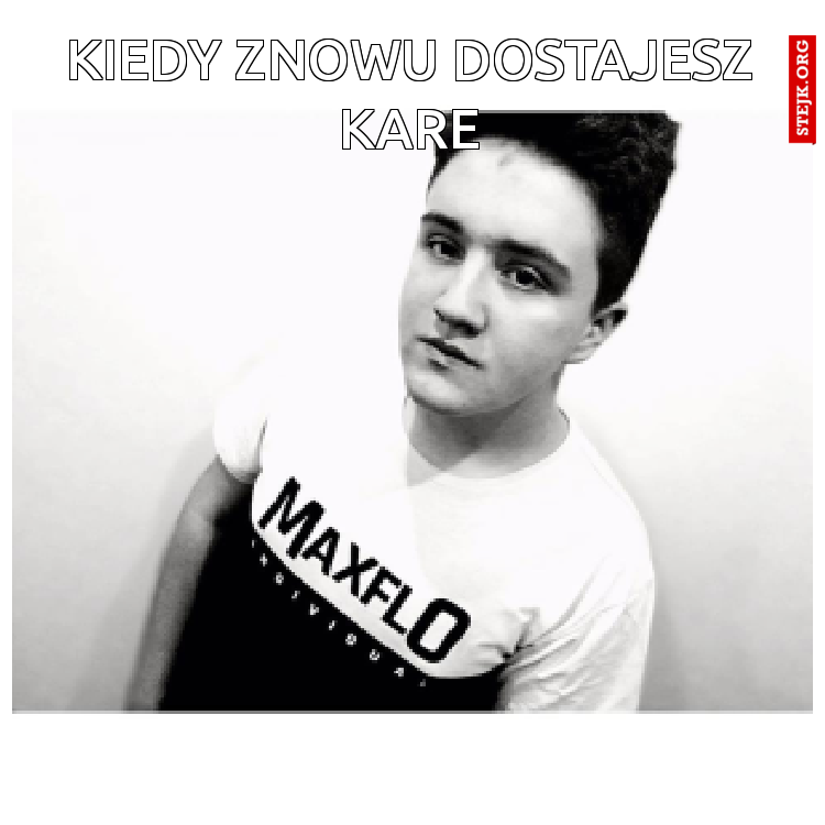 Kiedy znowu dostajesz kare