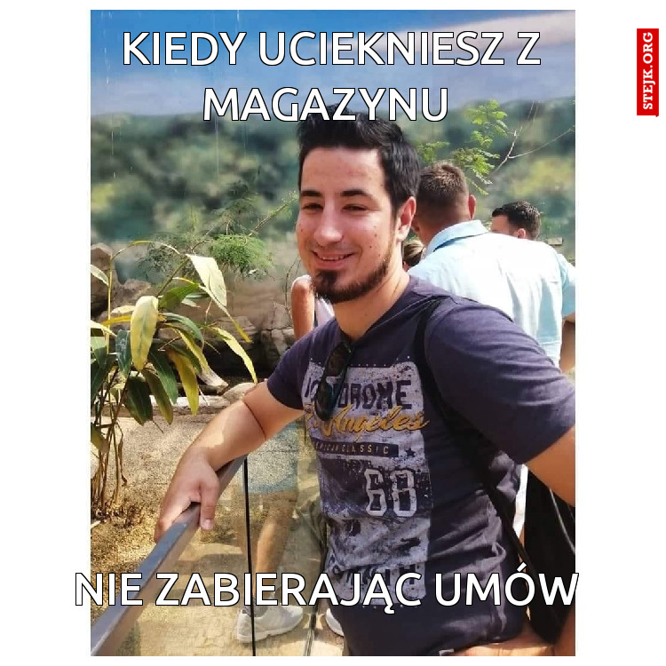Kiedy uciekniesz z magazynu 