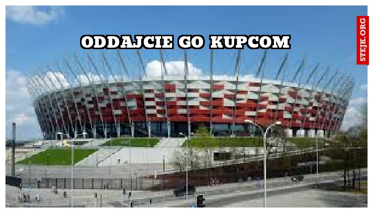 ODDAJCIE GO KUPCOM