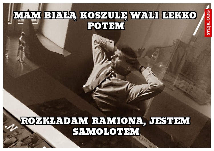 MAM BIAŁĄ KOSZULĘ WALI LEKKO POTEM
