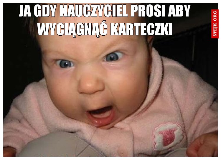 ja gdy nauczyciel prosi aby wyciągnąć karteczki