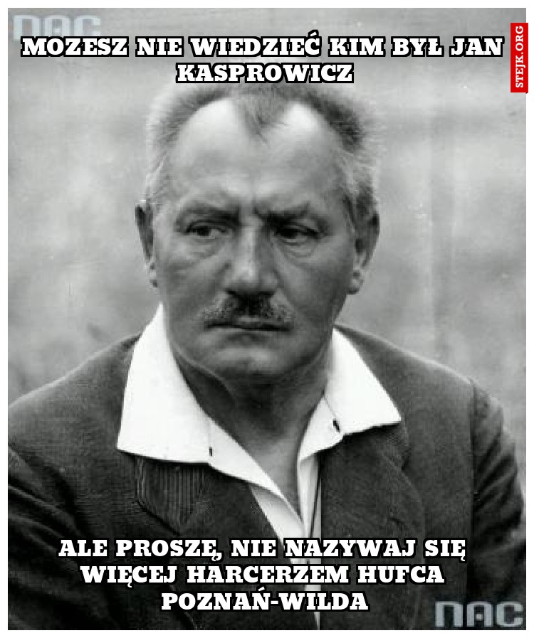Mozesz nie wiedzieć kim był Jan kasprowicz