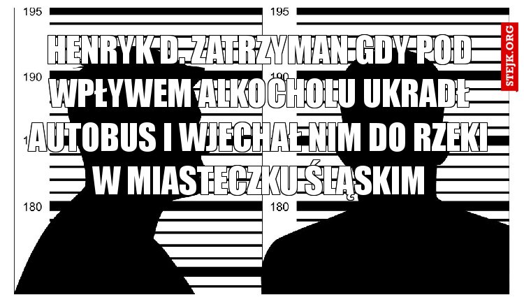 Henryk D. zatrzyman gdy pod wpływem alkocholu ukradł autobus i wjechał nim do rzeki w Miasteczku śląskim