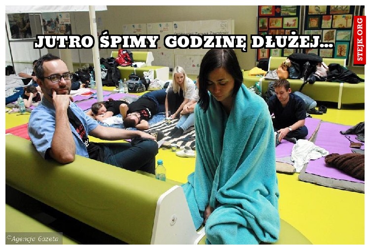 JUTRO ŚPIMY GODZINĘ DŁUŻEJ...