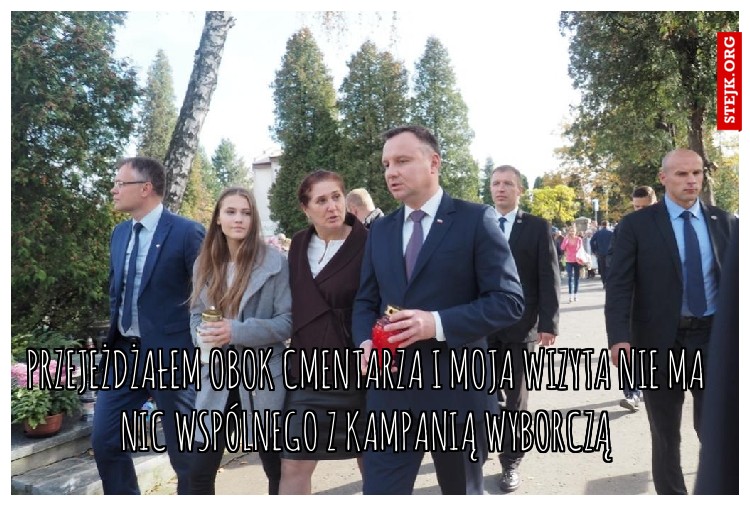 Przejeżdżałem obok cmentarza i moja wizyta nie ma nic wspólnego z kampanią wyborczą