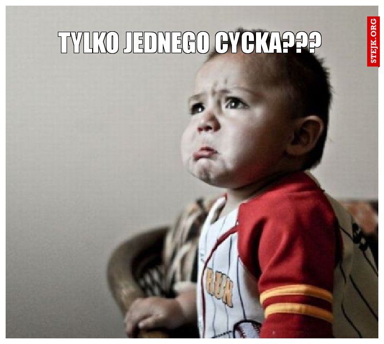 Tylko jednego cycka???