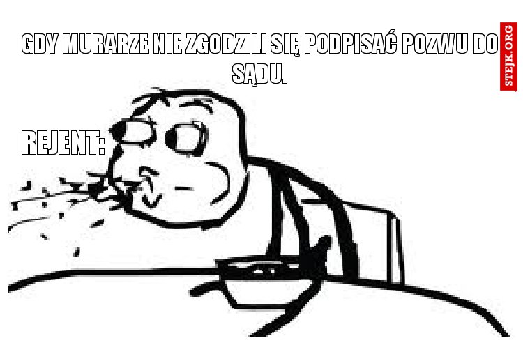 gdy murarze nie zgodzili się podpisać pozwu do sądu.