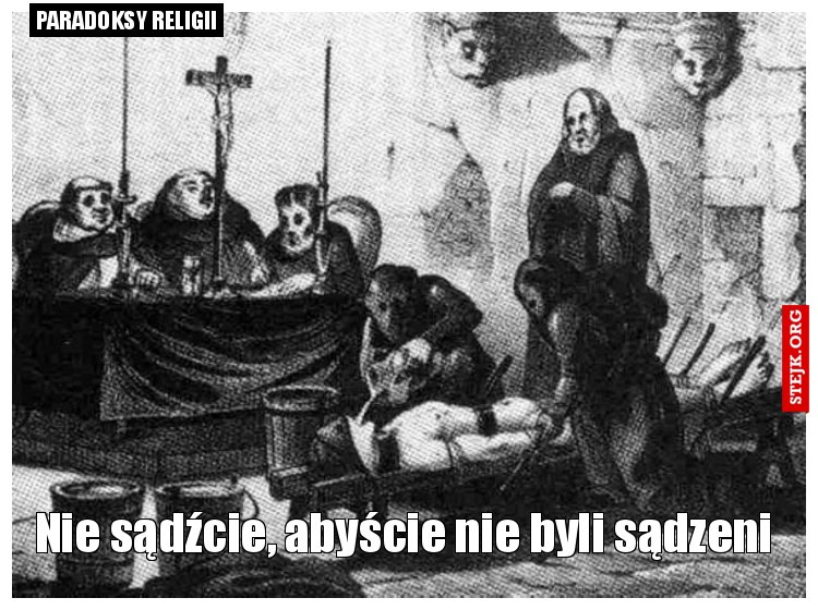 Nie sądźcie, abyście nie byli sądzeni