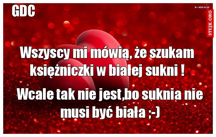 Wszyscy mi mówią, że szukam księżniczki w białej sukni !