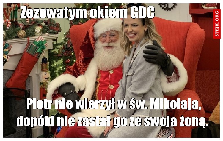 Piotr nie wierzył w św. Mikołaja, dopóki nie zastał go ze swoja żoną. 