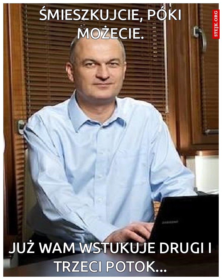 Śmieszkujcie, póki możecie.
