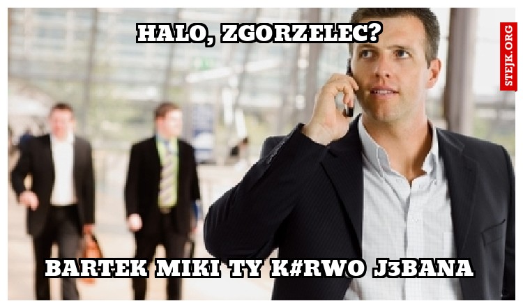 halo, zgorzelec?