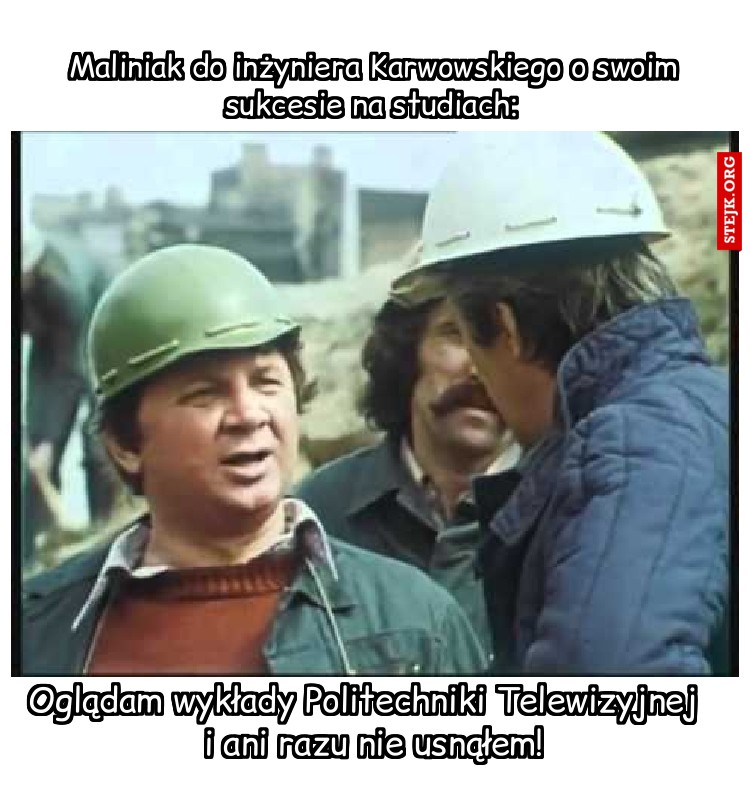 Maliniak do inżyniera Karwowskiego o swoim sukcesie na studiach: