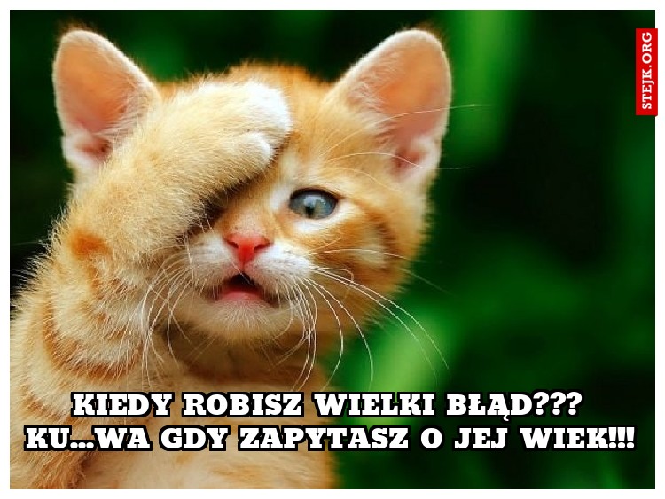 Kiedy robisz wielki błąd??? Ku...wa gdy zapytasz o jej wiek!!!