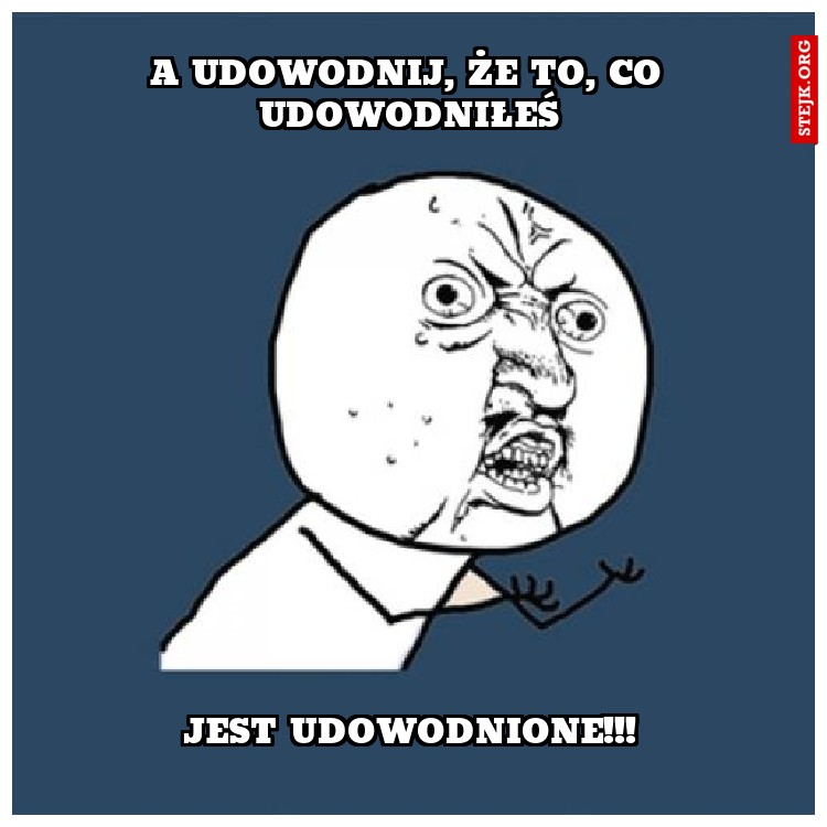A UDOWODNIJ, ŻE TO, CO UDOWODNIŁEŚ