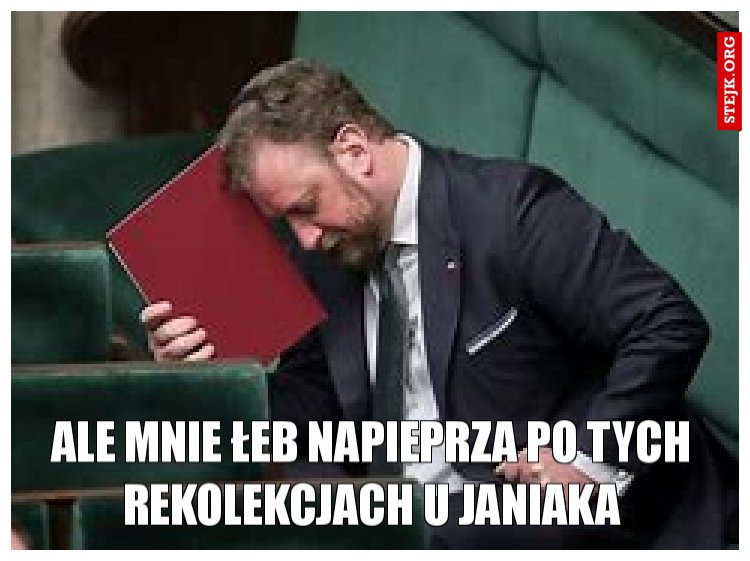 ale mnie łeb napieprza po tych rekolekcjach u JANIAKA