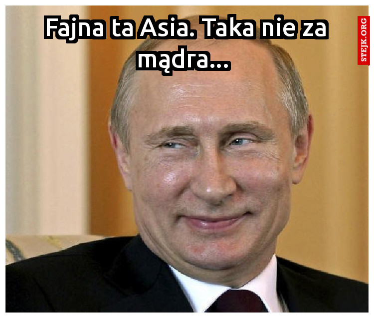 Fajna ta Asia. Taka nie za mądra... 