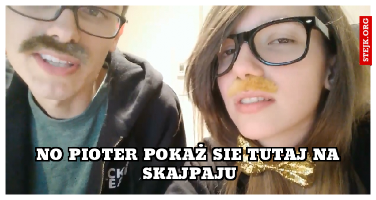 No pioter pokaż sie tutaj na skajpaju
