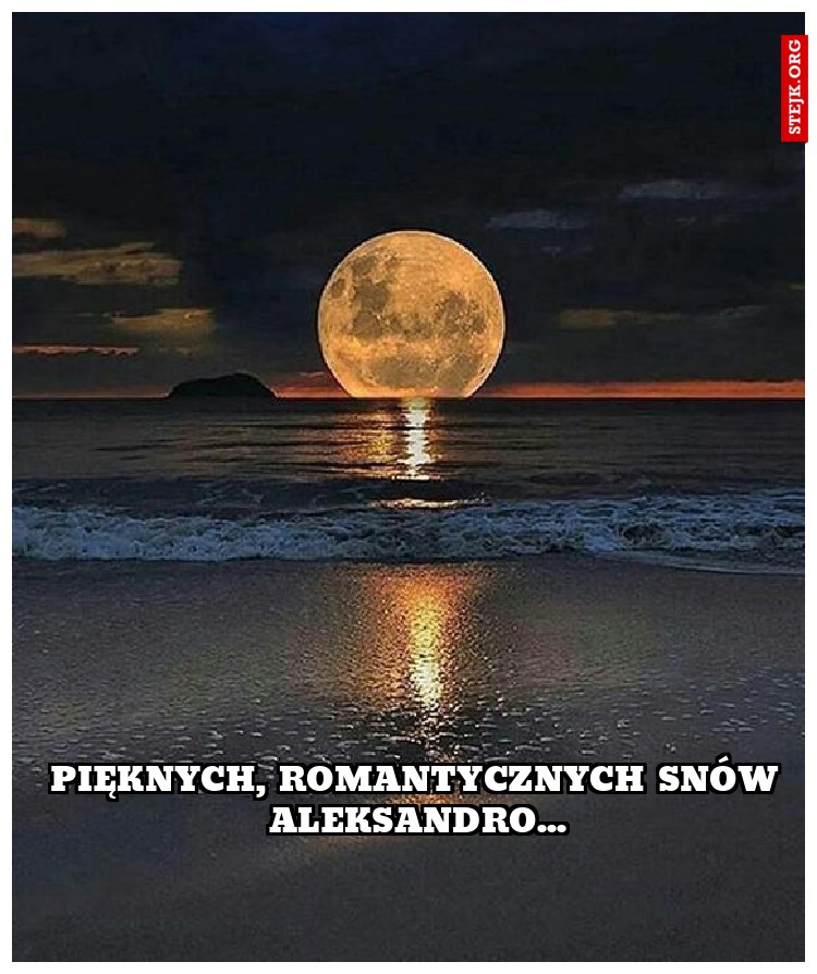 pięknych, romantycznych snów aleksandro...