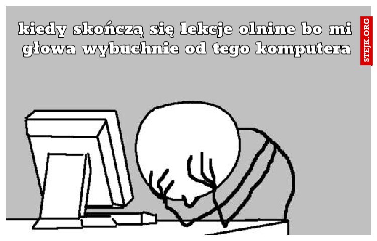 kiedy skończą się lekcje olnine bo mi głowa wybuchnie od tego komputera