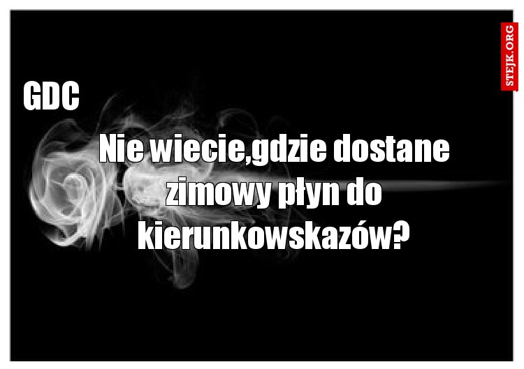 Nie wiecie,gdzie dostane zimowy płyn do kierunkowskazów?
