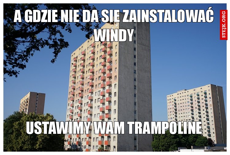 A gdzie nie da sie zainstalować windy