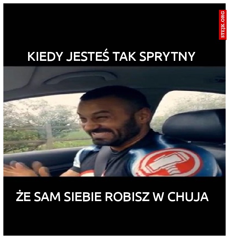kiedy jesteś tak sprytny