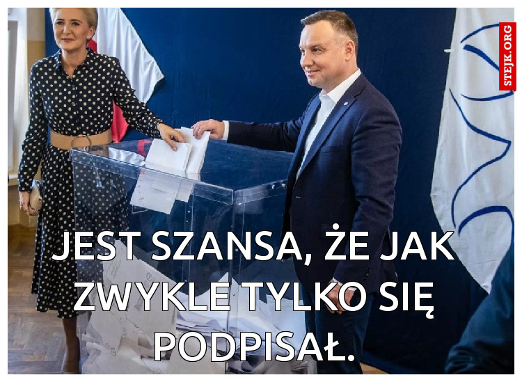 Jest szansa, że jak zwykle tylko się podpisał.
