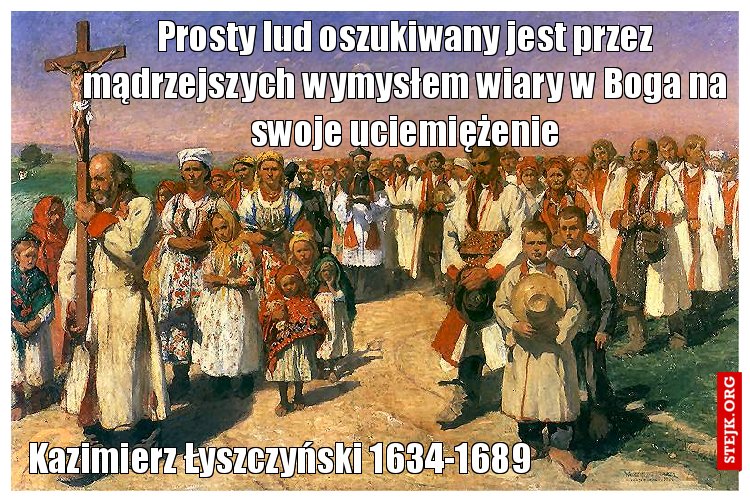 Prosty lud oszukiwany jest przez mądrzejszych wymysłem wiary w Boga na swoje uciemiężenie