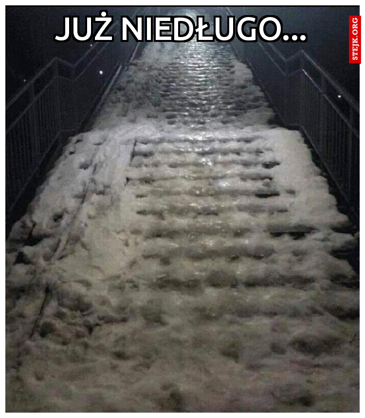 Już niedługo...