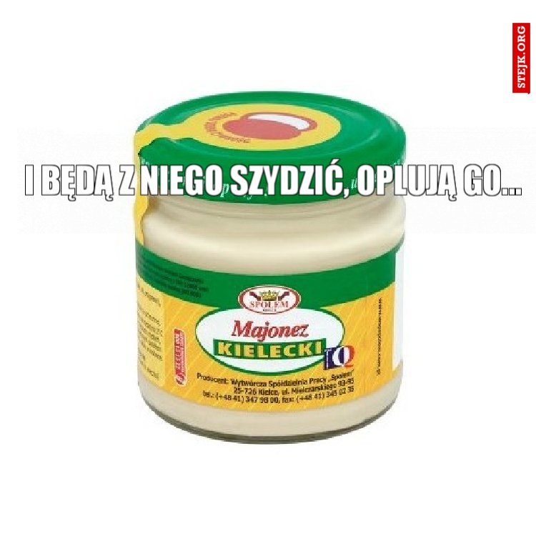 I będą z Niego szydzić, oplują Go... 