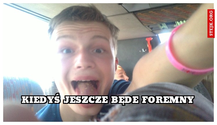 Kiedyś jeszcze Będe Foremny