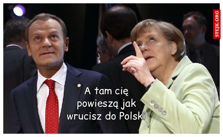 A tam cię powieszą jak wrucisz do Polski 