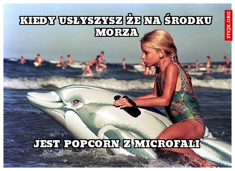 KIEDY USŁYSZYSZ ŻE NA ŚRODKU MORZA