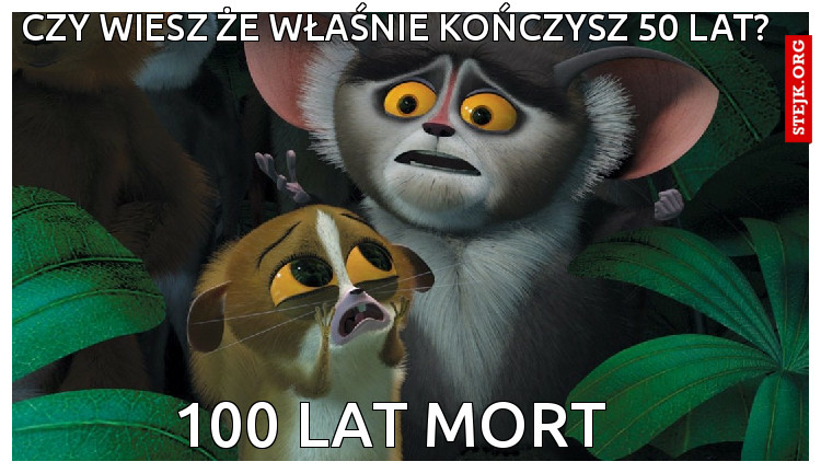 Czy wiesz że właśnie kończysz 50 lat?