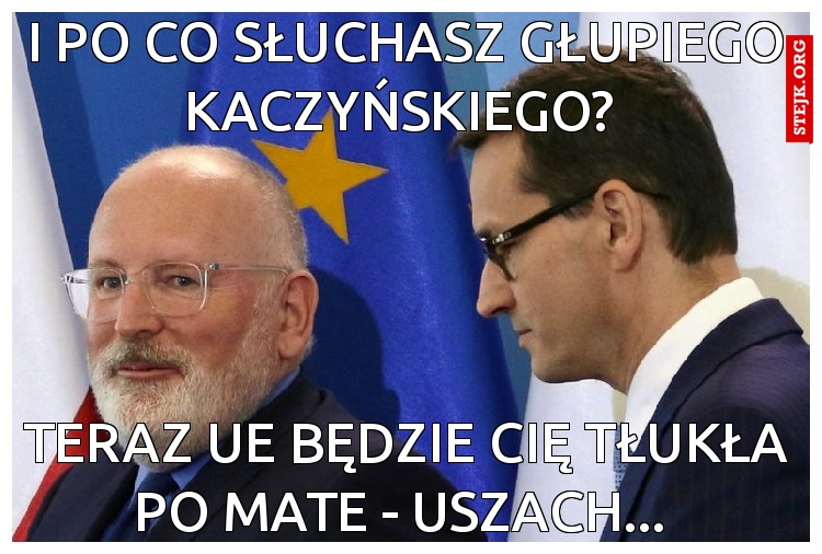 I po co słuchasz głupiego Kaczyńskiego? 