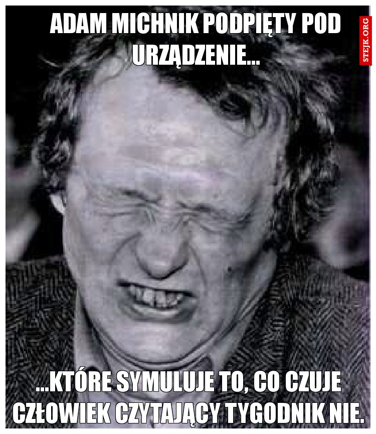Adam Michnik podpięty pod urządzenie...